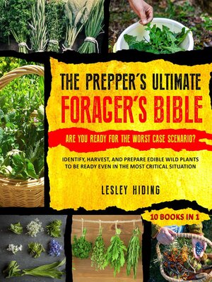 cover image of The Prepper's Ultimate Forager's Bible--Identify, Harvest, and Prepare Edible Wild Plants to Be Ready Even in the Most Critical Situation